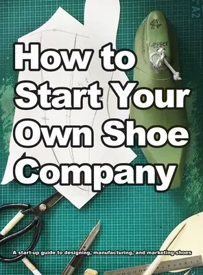 Jak založit vlastní obuvnickou společnost - How To Start Your Own Shoe Company