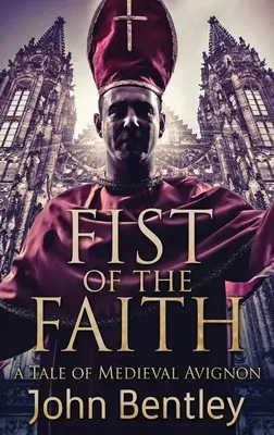 Pěst víry: Příběh středověkého Avignonu - Fist Of The Faith: A Tale Of Medieval Avignon