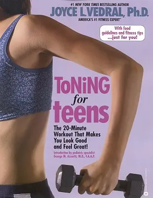 Tonizace pro dospívající: Dvacetiminutové cvičení, díky kterému budete vypadat dobře a cítit se skvěle - Toning for Teens: The 20 Minute Workout That Makes You Look Good and Feel Great