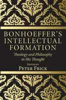 Bonhoefferova intelektuální formace - Bonhoeffer's Intellectual Formation