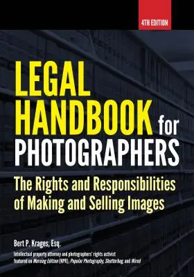 Právní příručka pro fotografy: Práva a povinnosti při tvorbě a prodeji snímků - Legal Handbook for Photographers: The Rights and Liabilities of Making and Selling Images