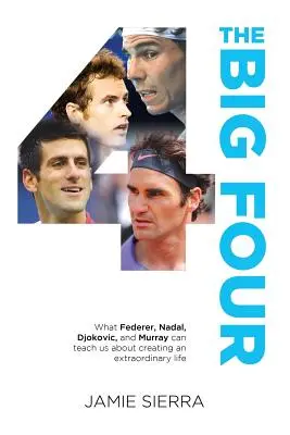 Velká čtyřka: Co nás Federer, Nadal, Djokovič a Murray mohou naučit o vytváření výjimečného života. - The Big Four: What Federer, Nadal, Djokovic, and Murray Can Teach Us about Creating an Extraordinary Life.