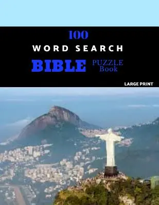 Kniha 100 slovních hádanek pro hledání biblických slov ve velkém tisku: Biblické hádanky náročné na mozek pro hodiny zábavy. - 100 Word Search Bible Puzzle Book Large Print: Brain Challenging Bible Puzzles For Hours Of Fun