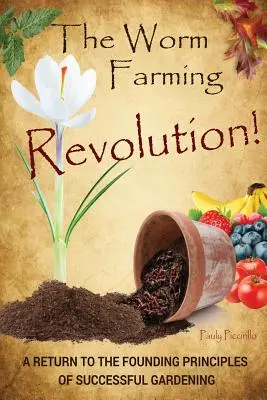 Revoluce v chovu červů: Návrat k základním principům úspěšného zahradničení - The Worm Farming Revolution: A Return to the Founding Principles of Successful Gardening