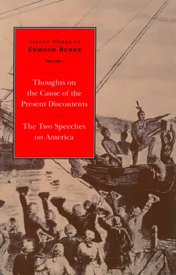 Vybrané spisy Edmunda Burka: Sborník Burkeho dopisů o příčině současné nespokojenosti a dvě řeči o Americe. - Select Works of Edmund Burke: Thoughts on the Cause of the Present Discontents and the Two Speeches on America