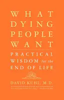 Po čem umírající lidé touží: Praktická moudrost pro konec života - What Dying People Want: Practical Wisdom for the End of Life