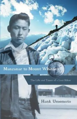 Z Manzanaru na Mount Whitney: Život a doba ztraceného turisty - Manzanar to Mount Whitney: The Life and Times of a Lost Hiker