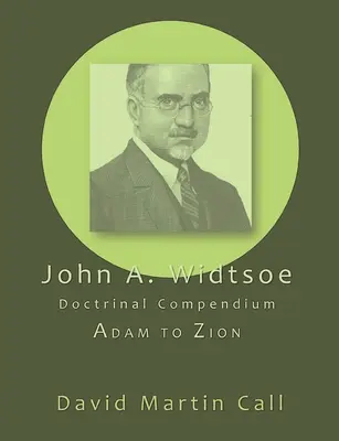 John A. Widtsoe Doctrinal Compendium: Adam na Sion - John A. Widtsoe Doctrinal Compendium: Adam to Zion