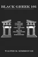 Black Greek 101: Kultura, zvyky a výzvy černošských bratrstev a spolků - Black Greek 101: The Culture, Customs, and Challenges of Black Fraternities and Soroities