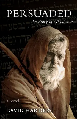 Přesvědčeni: Příběh Nikodéma, román - Persuaded: The Story of Nicodemus, a Novel
