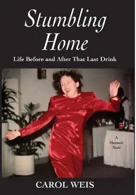 Klopýtání domů: Život před a po poslední skleničce - Stumbling Home: Life Before and After That Last Drink