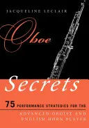 Tajemství hoboje: 75 interpretačních strategií pro pokročilé hobojisty a hráče na anglický roh - Oboe Secrets: 75 Performance Strategies for the Advanced Oboist and English Horn Player