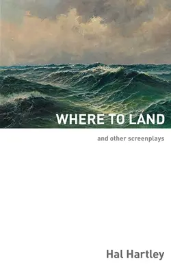 Kde přistát: A další scénáře - Where To Land: And Other Screenplays