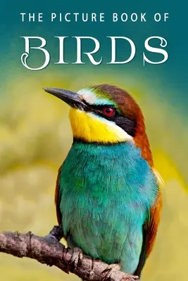 Obrázková kniha o ptácích: Dárková kniha pro pacienty s Alzheimerovou chorobou a seniory s demencí - The Picture Book of Birds: A Gift Book for Alzheimer's Patients and Seniors with Dementia
