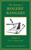 Historie Rogersových strážců: Francis Raid: Historie Rogersových jezdců: 4. díl, The St. Francis Raid (Nájezd na svatého Františka) - The History of Rogers' Rangers: Volume 4, The St. Francis Raid