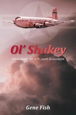 Ol' Shakey: Vzpomínky leteckého inženýra - Ol' Shakey: Memories of a Flight Engineer