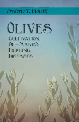 Olivy - Pěstování, výroba oleje, nakládání, nemoci - Olives - Cultivation, Oil-Making, Pickling, Diseases