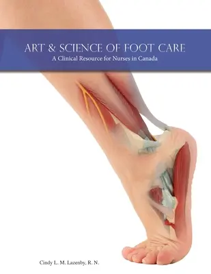 Umění a věda o péči o nohy: A Clinical Resource for Nurses in Canada (Klinický zdroj pro sestry v Kanadě) - Art & Science of Foot Care: A Clinical Resource for Nurses in Canada