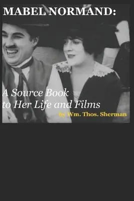 Mabel Normandová: (8. vydání) - Mabel Normand: A Source Book to Her Life and Films (8th edition)