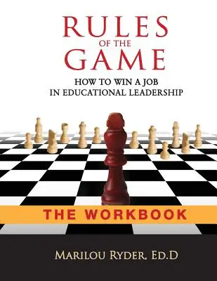 Pravidla hry: Jak získat práci vedoucího pracovníka ve školství - pracovní sešit - Rules of the Game: How to Win a Job in Educational Leadership-THE WORKBOOK