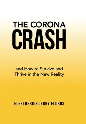 Krach koruny: a jak přežít a prosperovat v nové realitě - The Corona Crash: and How to Survive and Thrive in the New Reality