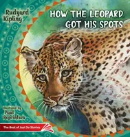 Jak leopard ke skvrnám přišel: To nejlepší z příběhů jen tak - How the Leopard Got His Spots: The Best of Just So Stories