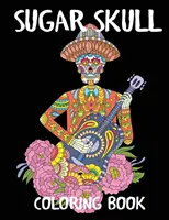 Omalovánky s cukrovou lebkou: Omalovánky pro dospělé ke Dni mrtvých - Sugar Skull Coloring Book: A Day of the Dead Adult Coloring Book