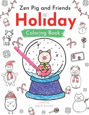 Zenové prase a přátelé: Knížka prázdninových omalovánek a aktivit - Zen Pig and Friends: Holiday Coloring and Activity Book
