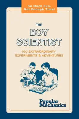 Chlapec vědec: 160 neobyčejných experimentů a dobrodružství - The Boy Scientist: 160 Extraordinary Experiments & Adventures