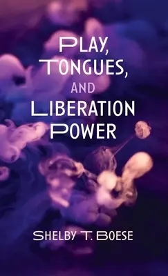 Hra, jazyky a osvobozující moc - Play, Tongues, and Liberation Power