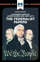 Analýza Federalistických spisů Alexandra Hamiltona, Jamese Madisona a Johna Jaye - An Analysis of Alexander Hamilton, James Madison, and John Jay's the Federalist Papers