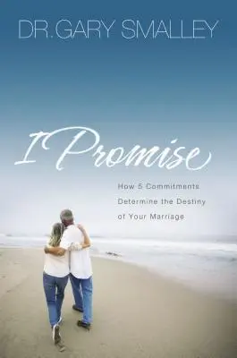 Slibuji: Jak pět závazků rozhoduje o osudu vašeho manželství - I Promise: How Five Commitments Determine the Destiny of Your Marriage