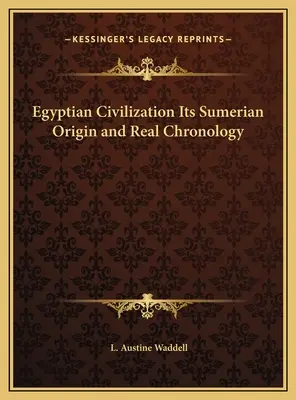 Egyptská civilizace Její sumerský původ a skutečná chronologie - Egyptian Civilization Its Sumerian Origin and Real Chronology