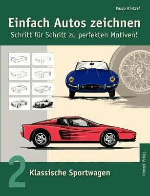 Jednoduše kreslit auta - Krok za krokem k dokonalým motivům: 2. díl: Klasická sportovní auta - Einfach Autos zeichnen - Schritt fr Schritt zu perfekten Motiven!: Band 2: Klassische Sportwagen