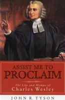 Pomozte mi hlásat: Život a hymny Charlese Wesleyho - Assist Me to Proclaim: The Life and Hymns of Charles Wesley