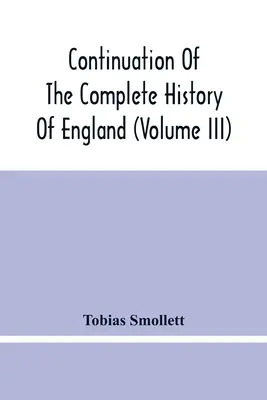 Pokračování úplných dějin Anglie (díl Iii) - Continuation Of The Complete History Of England (Volume Iii)