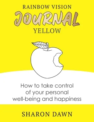 Rainbow Vision Journal YELLOW: Jak převzít kontrolu nad svou osobní pohodou a štěstím - Rainbow Vision Journal YELLOW: How to take control of your personal well-being and happiness