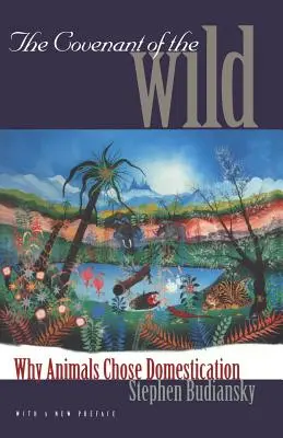 Smlouva o divočině: Proč si zvířata vybrala domestikaci (The Covenant of the Wild: Why Animals Cheloaded Domestication) - The Covenant of the Wild: Why Animals Chose Domestication