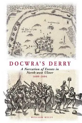 Dokážeš se s tím vyrovnat: Dějiny severozápadního Ulsteru v letech 1600-1604: vyprávění o událostech v severozápadním Ulsteru - Docwra's Derry: A Narration of Events in North-West Ulster 1600-1604