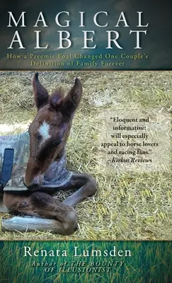 Kouzelný Albert: Jak předčasně narozené hříbě navždy změnilo definici rodiny jednoho páru - Magical Albert: How a Preemie Foal Changed One Couple's Definition of Family Forever