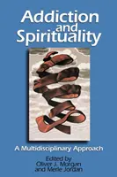 Závislost a spiritualita: Multidisciplinární přístup - Addiction and Spirituality: A Multidisciplinary Approach