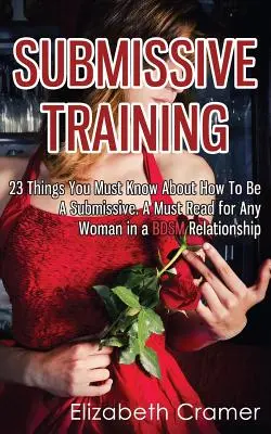 Submisivní výcvik: 23 věcí, které musíte vědět o tom, jak být submisivní. Povinná četba pro každou ženu v BDSM vztahu - Submissive Training: 23 Things You Must Know About How To Be A Submissive. A Must Read For Any Woman In A BDSM Relationship