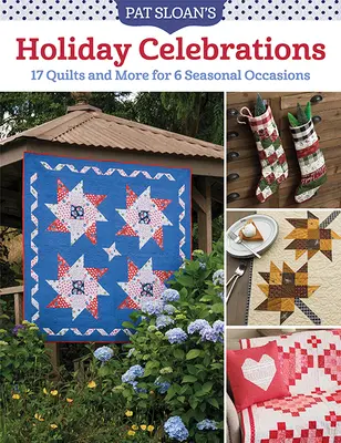 Sváteční oslavy Pata Sloana: 17 quiltů a další předměty pro 6 sezónních příležitostí - Pat Sloan's Holiday Celebrations: 17 Quilts and More for 6 Seasonal Occasions