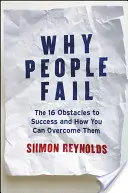 Proč lidé selhávají: Překážky na cestě k úspěchu a jak je překonat: 16 překážek na cestě k úspěchu a jak je překonat - Why People Fail: The 16 Obstacles to Success and How You Can Overcome Them
