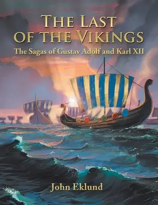 Poslední z Vikingů: Ságy o Gustavu Adolfovi a Karlu Xii. - The Last of the Vikings: The Sagas of Gustav Adolf and Karl Xii