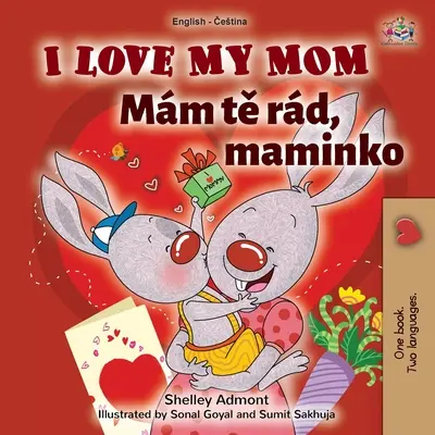 I Love My Mom (Anglicko-česká dvojjazyčná kniha pro děti) - I Love My Mom (English Czech Bilingual Book for Kids)