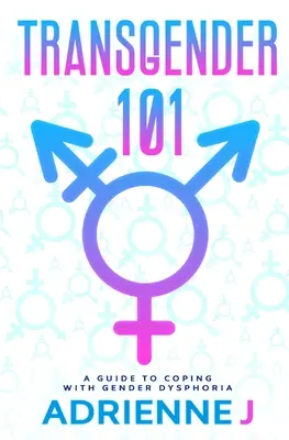 Transgender 101: Průvodce zvládáním genderové dysforie - Transgender 101: a Guide to Coping with Gender Dysphoria