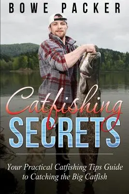 Tajemství lovu sumců: Váš praktický průvodce tipy na lov sumců, jak ulovit velkého sumce - Catfishing Secrets: Your Practical Catfishing Tips Guide to Catching the Big Catfish