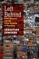 Left Behind: Latinská Amerika a falešný příslib populismu - Left Behind: Latin America and the False Promise of Populism