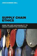 Etika dodavatelského řetězce: Využití Csr a udržitelnosti k vytvoření konkurenční výhody - Supply Chain Ethics: Using Csr and Sustainability to Create Competitive Advantage